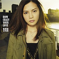 ＹＵＩ「 ＨＯＷ　ＣＲＡＺＹ　ＹＯＵＲ　ＬＯＶＥ」