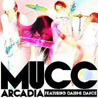 ＭＵＣＣ「 アルカディア　ＦＥＡＴＵＲＩＮＧ　ＤＡＩＳＨＩ　ＤＡＮＣＥ」