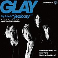 ＧＬＡＹ「 Ｍｙ　Ｐｒｉｖａｔｅ　“Ｊｅａｌｏｕｓｙ”」