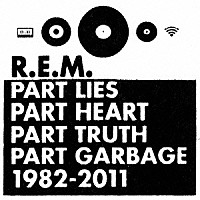 Ｒ．Ｅ．Ｍ．「 Ｒ．Ｅ．Ｍ．　グレイテスト・ヒッツ～パート・ライズ、パート・ハート、パート・トゥルース、パート・ガービッジ、１９８２－２０１１」