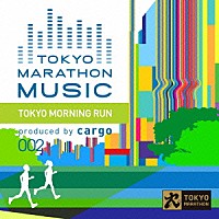 ｃａｒｇｏ「 東京マラソンミュージック　プレゼンツ　東京モーニングラン」