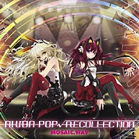 ＭＯＳＡＩＣ．ＷＡＶ「 ＡＫＩＢＡ－ＰＯＰ√ＲＥＣＯＬＬＥＣＴＩＯＮ」