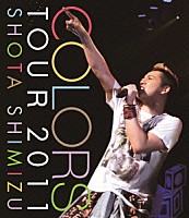 清水翔太「 ＣＯＬＯＲＳ　ＴＯＵＲ　２０１１」