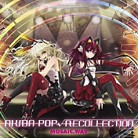 ＭＯＳＡＩＣ．ＷＡＶ「 ＡＫＩＢＡ－ＰＯＰ√ＲＥＣＯＬＬＥＣＴＩＯＮ」