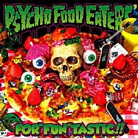 ＰＳＹＣＨＯ　ＦＯＯＤ　ＥＡＴＥＲＳ「 ＦＯＲ“ＦＵＮ”ＴＡＳＴＩＣ！！」