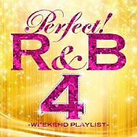 （Ｖ．Ａ．）「 パーフェクト！Ｒ＆Ｂ　４　ＷＥＥＫＥＮＤ　ＰＬＡＹＬＩＳＴ」