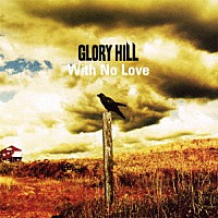 ＧＬＯＲＹ　ＨＩＬＬ「 Ｗｉｔｈ　Ｎｏ　Ｌｏｖｅ」