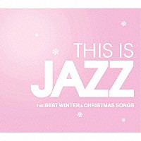 （Ｖ．Ａ．）「 ＴＨＩＳ　ＩＳ　ＪＡＺＺ　ベスト・ウインター＆クリスマス・ソングス」