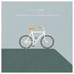 Ｌｕｌｌａｔｏｎｅ「Ｓｏｕｎｄｔｒａｃｋｓ　ｆｏｒ　Ｅｖｅｒｙｄａｙ　Ａｄｖｅｎｔｕｒｅｓ」