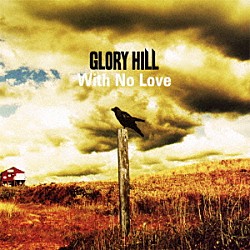 ＧＬＯＲＹ　ＨＩＬＬ「Ｗｉｔｈ　Ｎｏ　Ｌｏｖｅ」