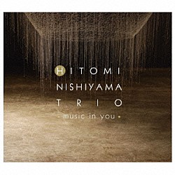 Ｈｉｔｏｍｉ　Ｎｉｓｈｉｙａｍａ　Ｔｒｉｏ「Ｍｕｓｉｃ　Ｉｎ　Ｙｏｕ」