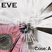 ＥＶＥ「 Ｃａｓｅ；Ａ」