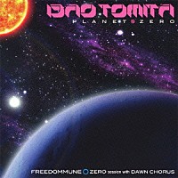 冨田勲「 ＰＬＡＮＥＴ　ＺＥＲＯ　ＦＲＥＥＤＯＭＭＵＮＥ○ＺＥＲＯ　ｓｅｓｓｉｏｎ　ｗｉｔｈ　ＤＡＷＮ　ＣＨＯＲＵＳ」