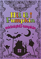 ｍｉｄｎｉｇｈｔＰｕｍｐｋｉｎ「 Ｈｉｔ　ｉｔ！Ｐｕｍｐｋｉｎ」