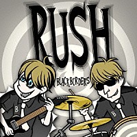 ＢＬＡＣＫ　ＢＯＲＤＥＲＳ「 ＲＵＳＨ」