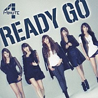 ４Ｍｉｎｕｔｅ「 ＲＥＡＤＹ　ＧＯ」