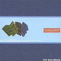 ｓｕｓｑｕａｔｃｈ「 ＴＯＹ　ＢＯＸ　ＢＲＡＩＮ」