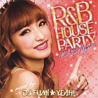 ＤＪフミ★ヤ！「 Ｒ＆Ｂ・ハウス・パーティー・メガミックス　ミックスド・バイ・ＤＪフミ★ヤ！」