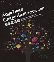 Ａｑｕａ　Ｔｉｍｅｚ「 Ａｑｕａ　Ｔｉｍｅｚ　“Ｃａｒｐｅ　ｄｉｅｍ　Ｔｏｕｒ　２０１１”　日本武道館」