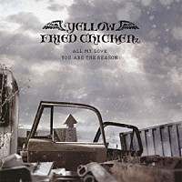 ＹＥＬＬＯＷ　ＦＲＩＥＤ　ＣＨＩＣＫＥＮｚ「 ＡＬＬ　ＭＹ　ＬＯＶＥ／ＹＯＵ　ＡＲＥ　ＴＨＥ　ＲＥＡＳＯＮ」