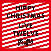 ＮＯＮＡ　ＲＥＥＶＥＳ「 ＨｉＰＰＹ　ＣＨＲｉＳＴＭＡＳ／ＬｉＶＥ　ＴＷＥＬＶＥ」