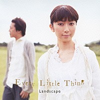 Ｅｖｅｒｙ　Ｌｉｔｔｌｅ　Ｔｈｉｎｇ「 Ｌａｎｄｓｃａｐｅ」