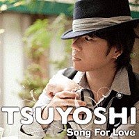 ＴＳＵＹＯＳＨＩ「 Ｓｏｎｇ　Ｆｏｒ　Ｌｏｖｅ」