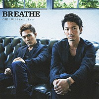 ＢＲＥＡＴＨＥ「 合鍵／Ｗｈｉｔｅ　Ｌｉｅｓ」