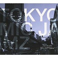 ＴＯＫＹＯ　ＭＩＣ　ＪＡＭＺ「 Ｕｎ：ｕｎｐｌｕｇｇｅｄ」