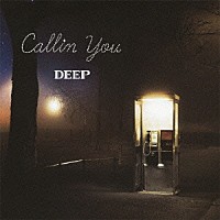 ＤＥＥＰ「 Ｃａｌｌｉｎ　Ｙｏｕ」