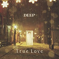 ＤＥＥＰ「 Ｔｒｕｅ　Ｌｏｖｅ」