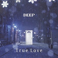 ＤＥＥＰ「 Ｔｒｕｅ　Ｌｏｖｅ」