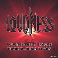 ＬＯＵＤＮＥＳＳ「 ＬＯＵＤＮＥＳＳ　ＢＥＳＴ　ＴＲＡＣＫＳ　－ＴＯＫＵＭＡ　ＪＡＰＡＮ　ＹＥＡＲＳ－」