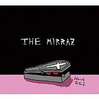 Ｔｈｅ　Ｍｉｒｒａｚ「 言いたいことはなくなった」