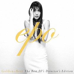 ＥＰＯ「ゴールデン☆ベスト　ＥＰＯ　Ｔｈｅ　Ｂｅｓｔ　８０’ｓ　Ｄｉｒｅｃｔｏｒ’ｓ　Ｅｄｉｔｉｏｎ」