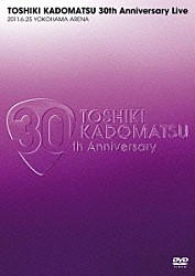 角松敏生「ＴＯＳＨＩＫＩ　ＫＡＤＯＭＡＴＳＵ　３０ｔｈ　Ａｎｎｉｖｅｒｓａｒｙ　Ｌｉｖｅ　２０１１．６．２５　ＹＯＫＯＨＡＭＡ　ＡＲＥＮＡ」