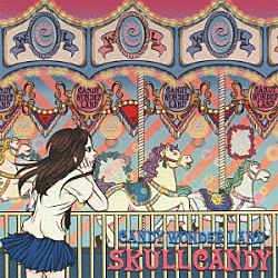 ＳＫＵＬＬ　ＣＡＮＤＹ「ＣＡＮＤＹ　ＷＯＮＤＥＲ　ＬＡＮＤ」