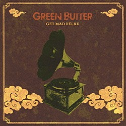 ＧＲＥＥＮ　ＢＵＴＴＥＲ「ＧＥＴ　ＭＡＤ　ＲＥＬＡＸ」