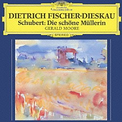 ディートリヒ・フィッシャー＝ディースカウ ジェラルド・ムーア「シューベルト：歌曲集≪美しき水車小屋の娘≫」