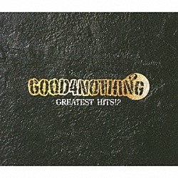 ＧＯＯＤ４ＮＯＴＨＩＮＧ「ＧＲＥＡＴＥＳＴ　ＨＩＴＳ！？」