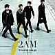 ２ＡＭ「Ｎｅｖｅｒ　ｌｅｔ　ｙｏｕ　ｇｏ　～死んでも離さない～」