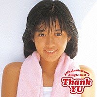 早見優「 Ｔｈａｎｋ　ＹＵ　３０ｔｈ　Ａｎｎｉｖｅｒｓａｒｙ　Ｓｉｎｇｌｅ　Ｂｅｓｔ」