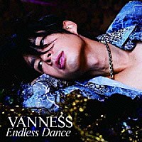 ヴァネス「 Ｅｎｄｌｅｓｓ　Ｄａｎｃｅ」