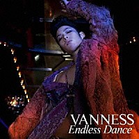 ヴァネス「 Ｅｎｄｌｅｓｓ　Ｄａｎｃｅ」