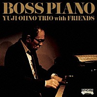 Ｙｕｊｉ　Ｏｈｎｏ　Ｔｒｉｏ　ｗｉｔｈ　Ｆｒｉｅｎｄｓ「 ＢＯＳＳ　ＰＩＡＮＯ」