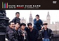 ＣＵＴＥ　ＢＥＡＴ　ＣＬＵＢ　ＢＡＮＤ「 ＣＵＴＥ　ＢＥＡＴ　ＣＬＵＢ　ＢＡＮＤ　ＬＩＶＥ　ＩＮ　ＬＯＮＤＯＮ　ＡＴ　ＡＳＴＯＲＩＡ，１９８７」