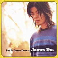 ジェームス・イハ「 Ｌｅｔ　Ｉｔ　Ｃｏｍｅ　Ｄｏｗｎ」