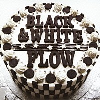 ＦＬＯＷ「 ＢＬＡＣＫ　＆　ＷＨＩＴＥ」