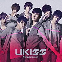 ＵＫＩＳＳ「 Ａ　Ｓｈａｒｅｄ　Ｄｒｅａｍ」