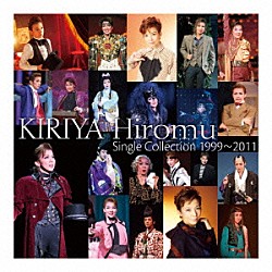 ＫＩＲＩＹＡ　Ｈｉｒｏｍｕ「ＫＩＲＩＹＡ　Ｈｉｒｏｍｕ　Ｓｉｎｇｌｅ　Ｃｏｌｌｅｃｔｉｏｎ　１９９９～２０１１」